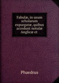 Fabul?, in usum scholarum expurgat?, quibus accedunt notul? Anglic? et .