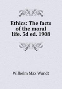 Ethics: The facts of the moral life. 3d ed. 1908