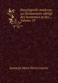 Encyclopedie moderne, ou Dictionnaire abrege des hommmes et des ., Volume 19