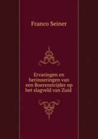 Ervaringen en herinneringen van een Boerenstrijder op het slagveld van Zuid .