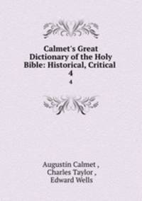 Calmet`s Great Dictionary of the Holy Bible: Historical, Critical .. 4