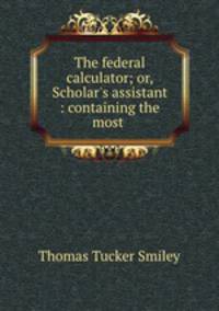 The federal calculator; or, Scholar