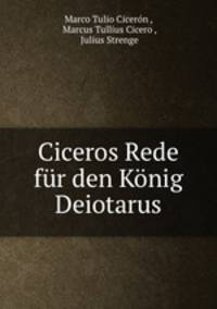 Ciceros Rede fur den Konig Deiotarus