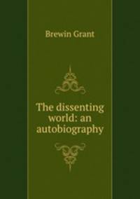 The dissenting world: an autobiography