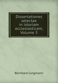Dissertationes selectae in istoriam ecclesiasticam, Volume 3
