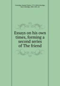 Essays on his own times, forming a second series of The friend