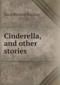 Cinderella, and other stories