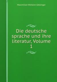 Die deutsche sprache und ihre literatur, Volume 1