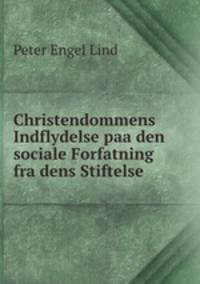Christendommens Indflydelse paa den sociale Forfatning fra dens Stiftelse .