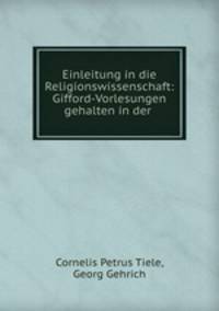 Einleitung in die Religionswissenschaft: Gifford-Vorlesungen gehalten in der .