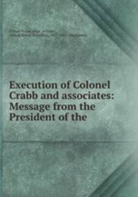 Execution of Colonel Crabb and associates: Message from the President of the .