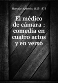 El medico de camara : comedia en cuatro actos y en verso