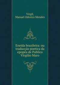 Eneida brazileira: ou traduccao poetica da epopea de Publico Virgilio Maro