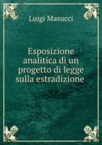 Esposizione analitica di un progetto di legge sulla estradizione .