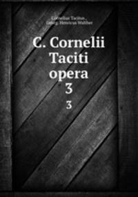 C. Cornelii Taciti opera.. 3