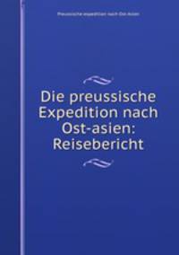 Die preussische Expedition nach Ost-asien: Reisebericht