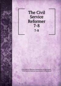 The Civil Service Reformer. 7-8