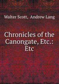Chronicles of the Canongate, Etc.: Etc