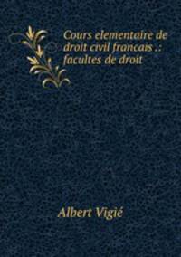 Cours elementaire de droit civil francais .: facultes de droit