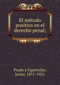 El me?todo positivo en el derecho penal;