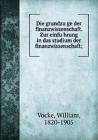 Die grundzu?ge der finanzwissenschaft. Zur einfu?hrung in das studium der finanzwissenschaft;