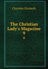 The Christian Lady`s Magazine. 9