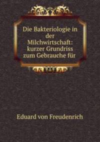 Die Bakteriologie in der Milchwirtschaft: kurzer Grundriss zum Gebrauche fur .
