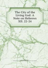 The City of the Living God: A Note on Hebrews XII. 22-24