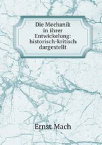 Die Mechanik in ihrer Entwickelung: historisch-kritisch dargestellt