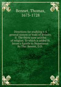 Directions for studying I. A general system or body of divinity. II. The thirty nine articles of religion. To which is added St. Jerom