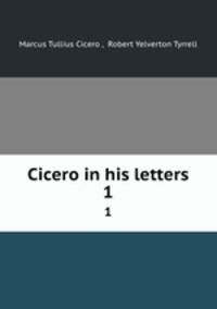 Cicero in his letters. 1