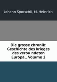 Die grosse chronik: Geschichte des krieges des verbu?ndeten Europa ., Volume 2