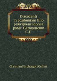 Discedenti in academiam filio pr?cipiens idonea pater, Germanicum C.F .