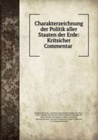 Charakterzeichnung der Politik aller Staaten der Erde: Kritsicher Commentar .