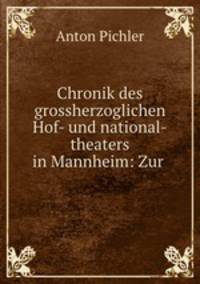 Chronik des grossherzoglichen Hof- und national-theaters in Mannheim: Zur .