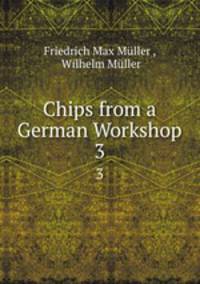 Chips from a German Workshop. 3