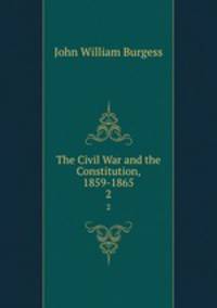 The Civil War and the Constitution, 1859-1865. 2