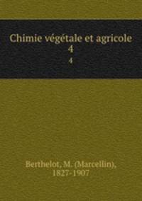 Chimie vegetale et agricole. 4