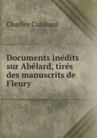 Documents inedits sur Abelard, tires des manuscrits de Fleury