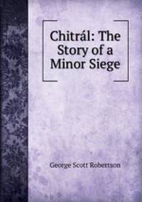 Chitral: The Story of a Minor Siege