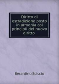 Diritto di estradizione posto in armonia coi principii del nuovo diritto .