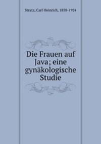 Die Frauen auf Java; eine gynakologische Studie