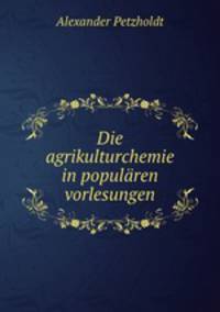 Die agrikulturchemie in popularen vorlesungen