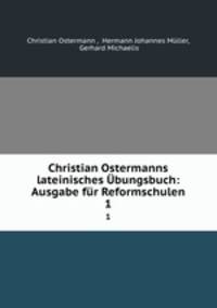 Christian Ostermanns lateinisches bungsbuch: Ausgabe fr Reformschulen. 1