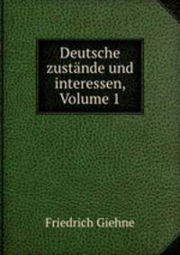 Deutsche zustande und interessen, Volume 1