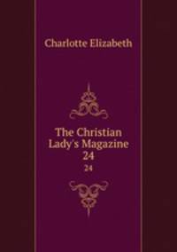 The Christian Lady`s Magazine. 24