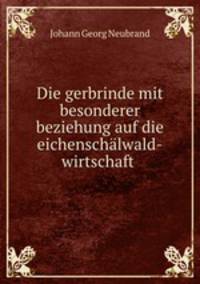 Die gerbrinde mit besonderer beziehung auf die eichenschalwald-wirtschaft .