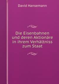 Die Eisenbahnen und deren Aktionare in ihrem Verhaltniss zum Staat