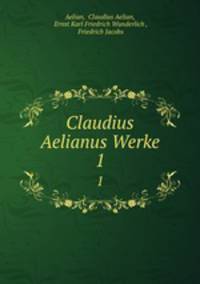 Claudius Aelianus Werke. 1