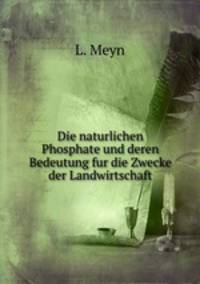 Die naturlichen Phosphate und deren Bedeutung fur die Zwecke der Landwirtschaft